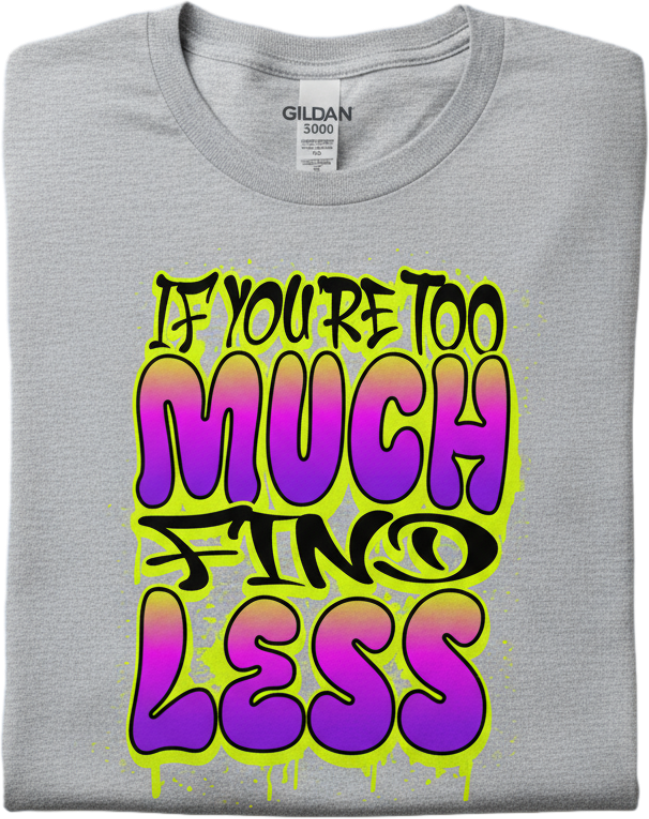 Too Much For Less Tee