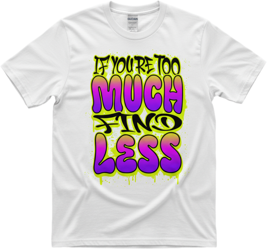 Too Much For Less Tee