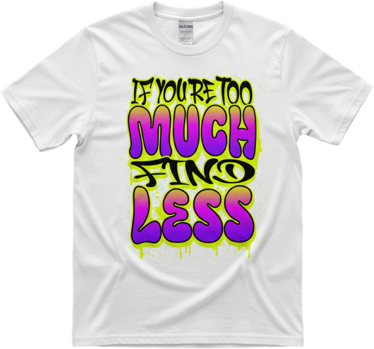 Too Much For Less Tee