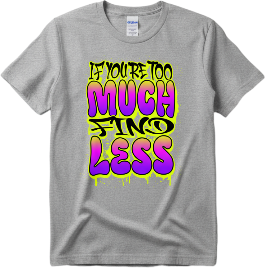 Too Much For Less Tee