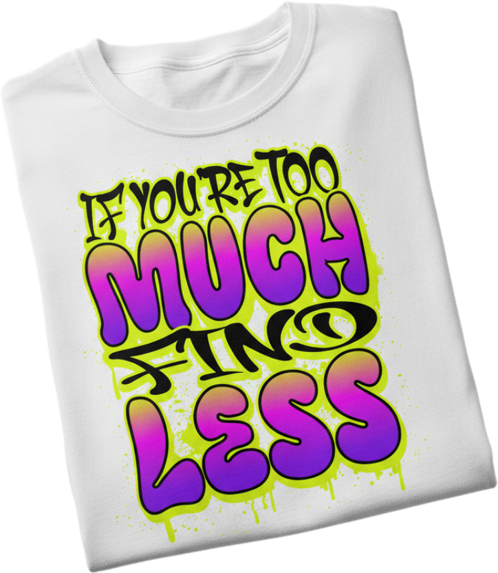 Too Much For Less Tee